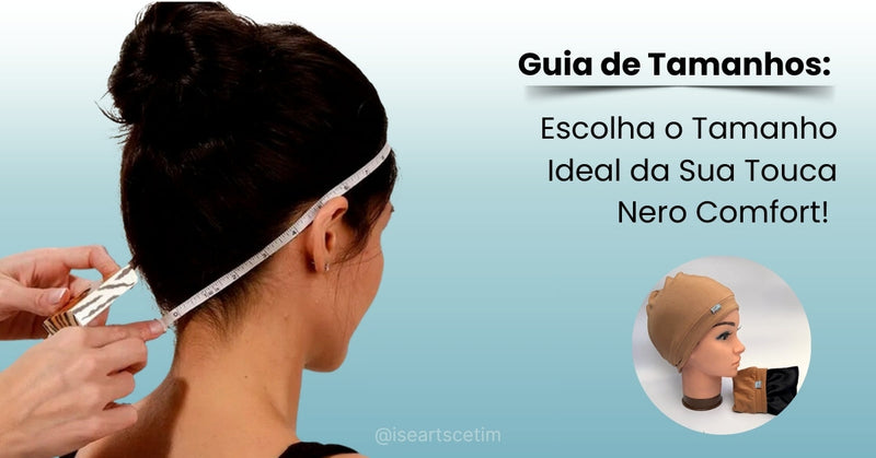 Guia de tamanhos da Touca Nero Comfort forrada em cetim. Ilustração explicativa mostrando como medir a circunferência da cabeça para escolher o tamanho ideal. Inclui dicas para ajuste e adaptação da touca.
